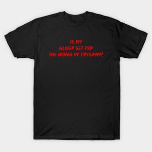 Is my glider set for the wings of freedom - Hang Gliding Lover T-Shirt